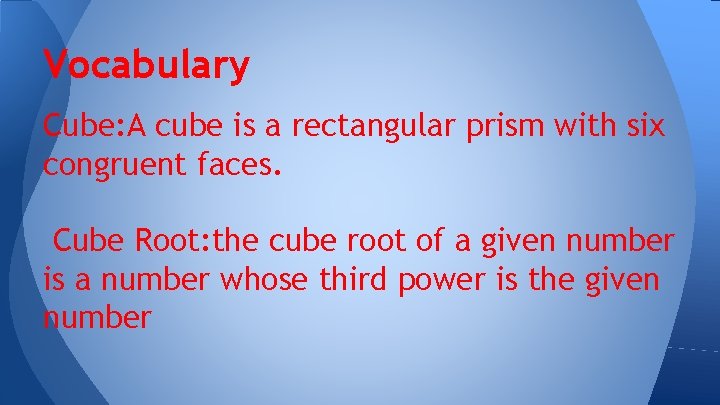 Vocabulary Cube: A cube is a rectangular prism with six congruent faces. Cube Root: