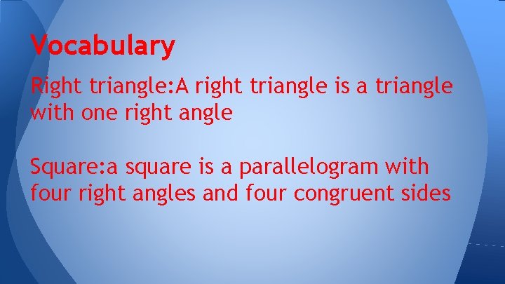 Vocabulary Right triangle: A right triangle is a triangle with one right angle Square: