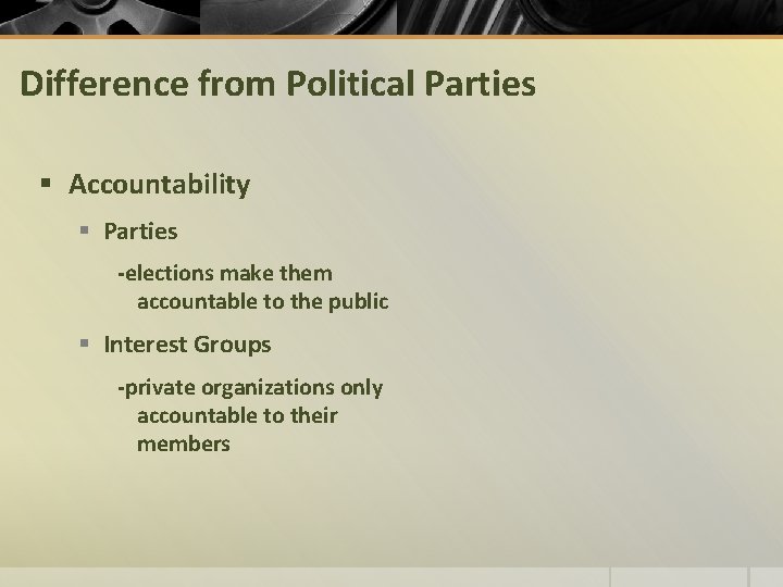 Difference from Political Parties § Accountability § Parties -elections make them accountable to the