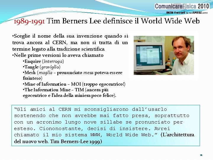 INFN Frascati 12 -16 APRILE 2010 1989 -1991 Tim Berners Lee definisce il World