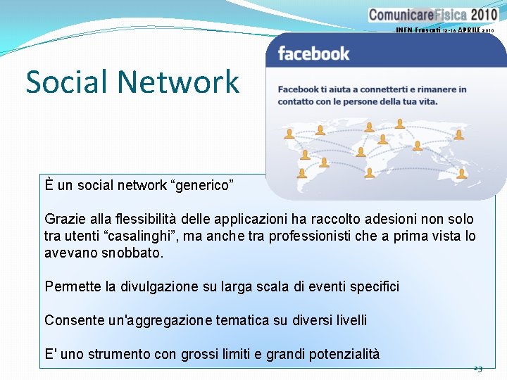 INFN Frascati 12 -16 APRILE 2010 Social Network È un social network “generico” Grazie