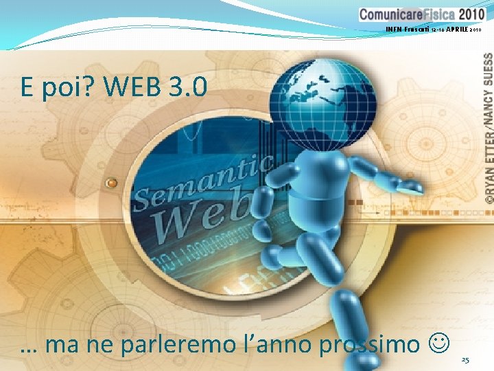 INFN Frascati 12 -16 APRILE 2010 E poi? WEB 3. 0 … ma ne