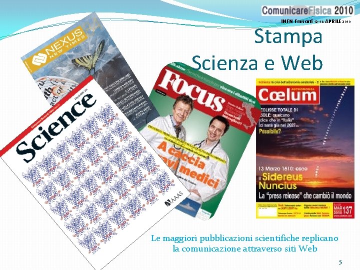 INFN Frascati 12 -16 APRILE 2010 Stampa Scienza e Web Le maggiori pubblicazioni scientifiche