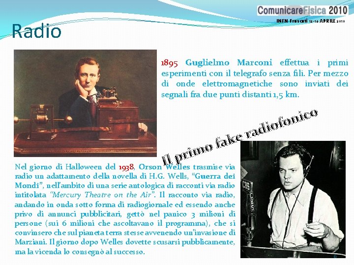 Radio INFN Frascati 12 -16 APRILE 2010 1895 Guglielmo Marconi effettua i primi esperimenti