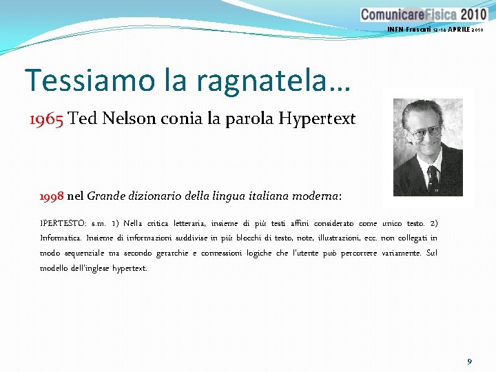 INFN Frascati 12 -16 APRILE 2010 Tessiamo la ragnatela… 1965 Ted Nelson conia la