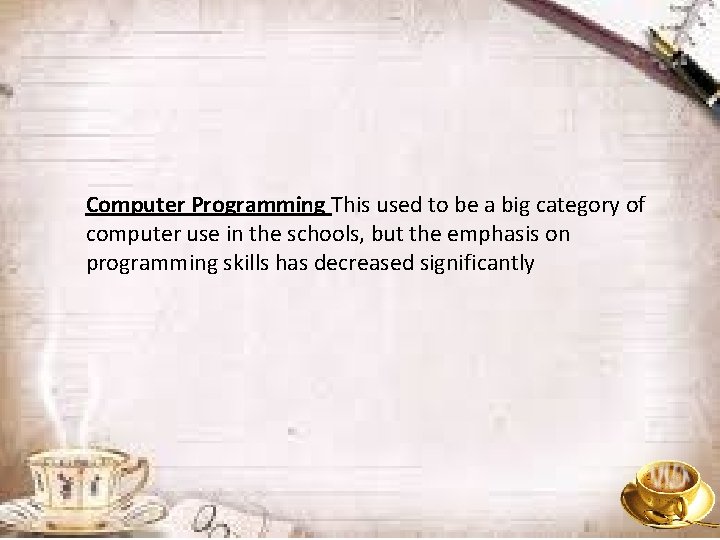 Computer Programming This used to be a big category of computer use in the