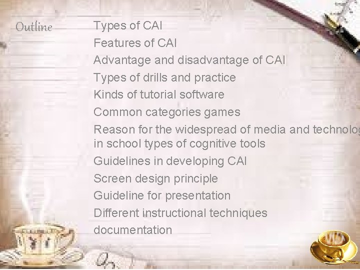 Outline Types of CAI Features of CAI Advantage and disadvantage of CAI Types of