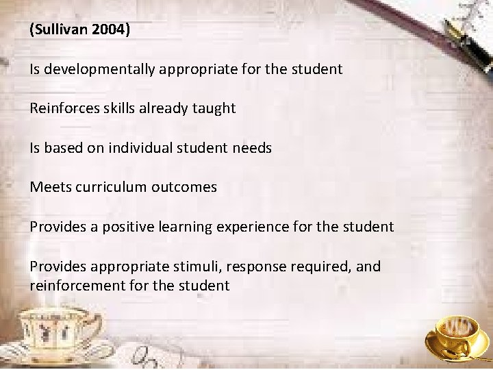 (Sullivan 2004) Is developmentally appropriate for the student Reinforces skills already taught Is based