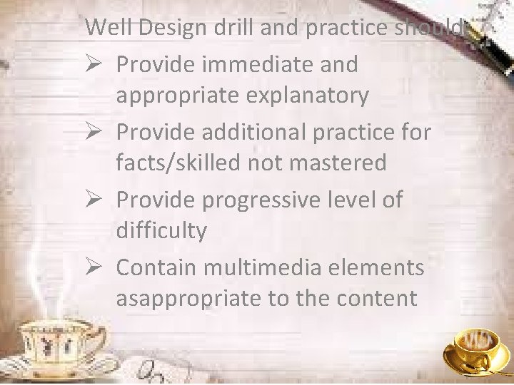 Well Design drill and practice should: Ø Provide immediate and appropriate explanatory Ø Provide