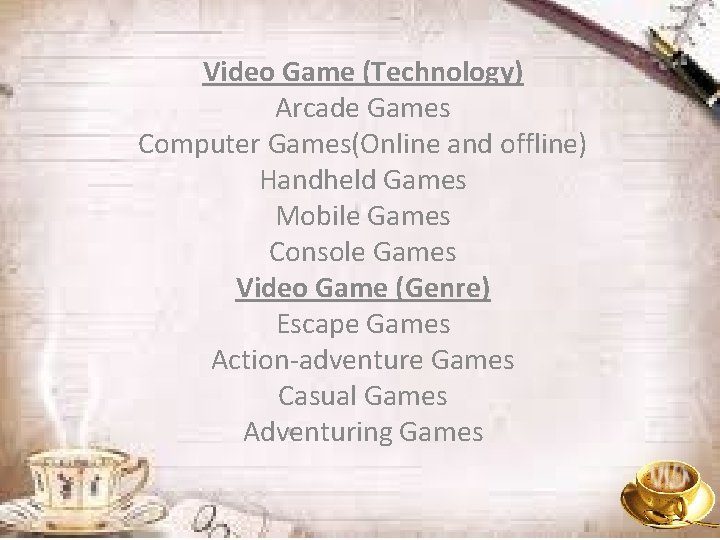 Video Game (Technology) Arcade Games Computer Games(Online and offline) Handheld Games Mobile Games Console