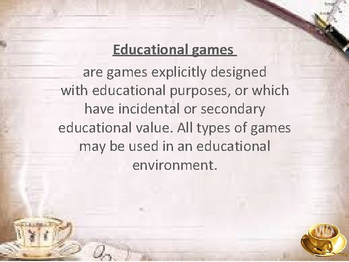 Educational games are games explicitly designed with educational purposes, or which have incidental or