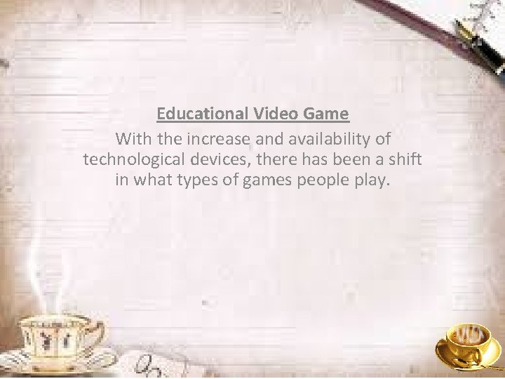 Educational Video Game With the increase and availability of technological devices, there has been