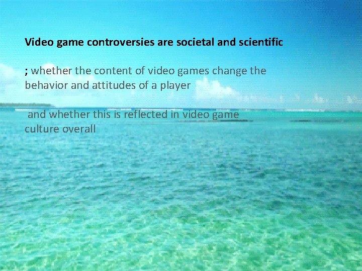 Video game controversies are societal and scientific ; whether the content of video games