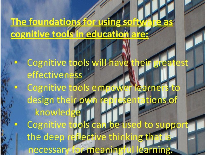 The foundations for using software as cognitive tools in education are: • Cognitive tools