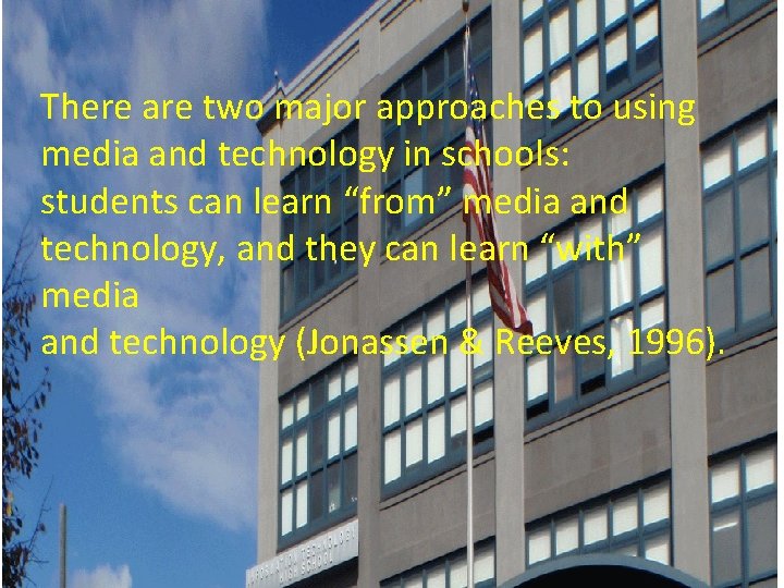 There are two major approaches to using media and technology in schools: students can