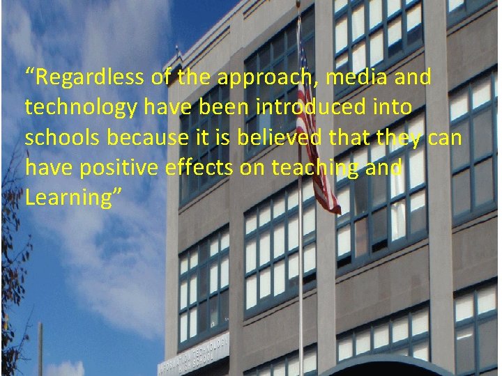 “Regardless of the approach, media and technology have been introduced into schools because it
