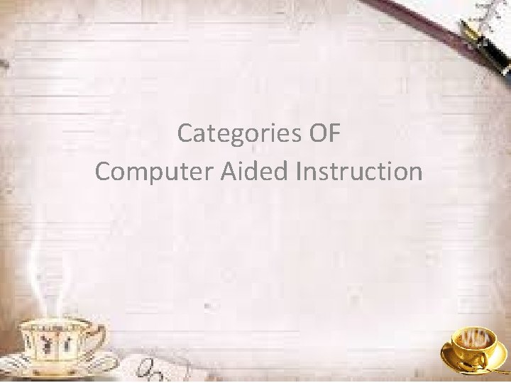 Categories OF Computer Aided Instruction 