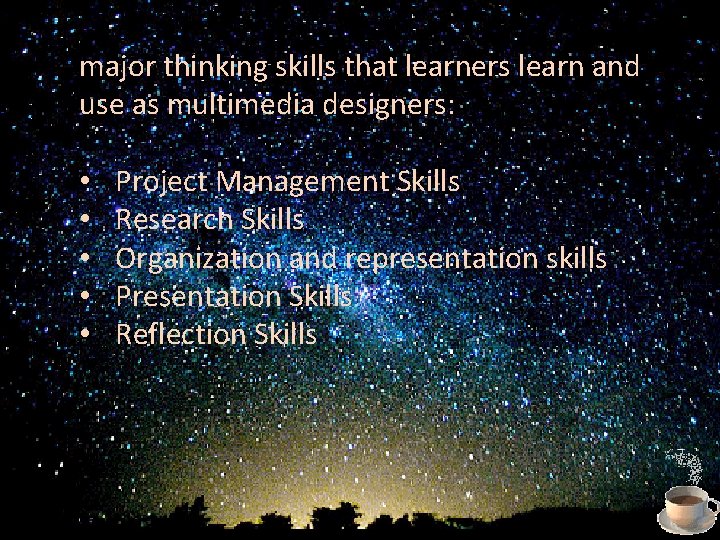 major thinking skills that learners learn and use as multimedia designers: • • •