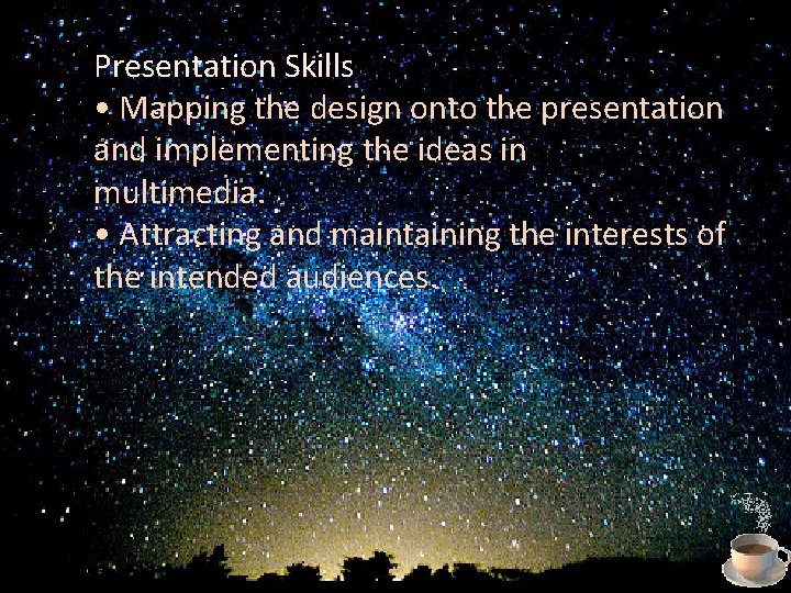 Presentation Skills • Mapping the design onto the presentation and implementing the ideas in