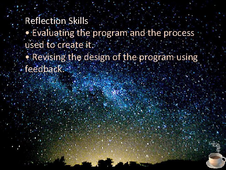 Reflection Skills • Evaluating the program and the process used to create it. •