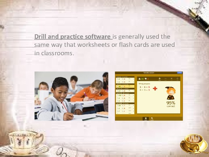 Drill and practice software is generally used the same way that worksheets or flash