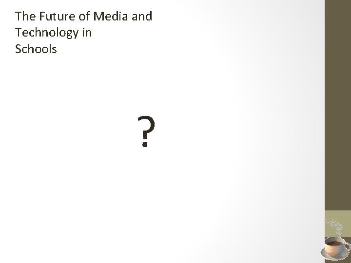The Future of Media and Technology in Schools ? 