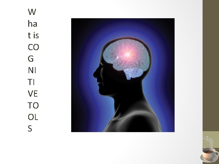 W ha t is CO G NI TI VE TO OL S 