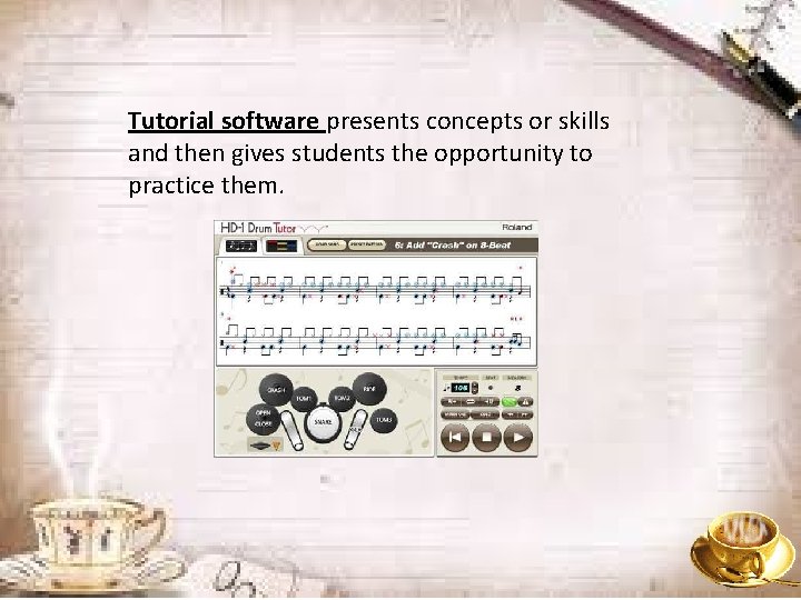 Tutorial software presents concepts or skills and then gives students the opportunity to practice