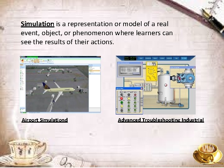 Simulation is a representation or model of a real event, object, or phenomenon where
