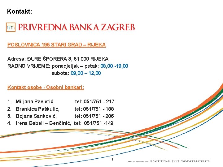 Kontakt: POSLOVNICA 195 STARI GRAD – RIJEKA Adresa: ĐURE ŠPORERA 3, 51 000 RIJEKA