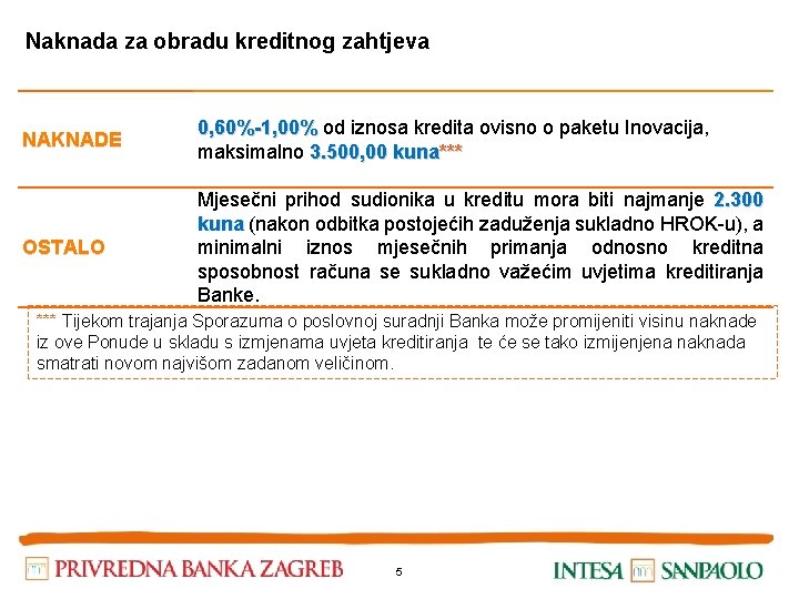 Naknada za obradu kreditnog zahtjeva NAKNADE 0, 60%-1, 00% od iznosa kredita ovisno o
