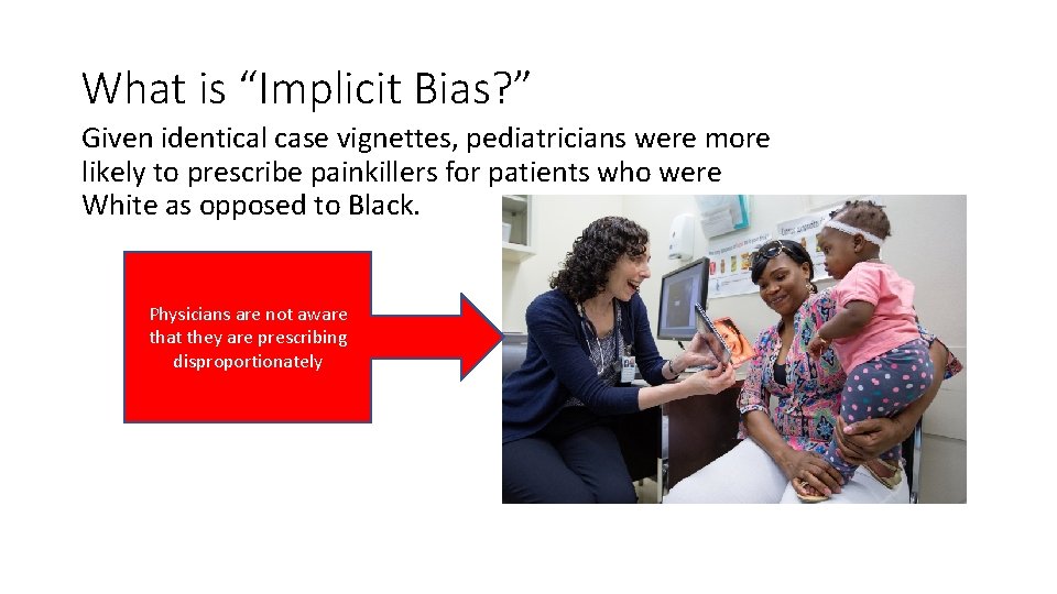 What is “Implicit Bias? ” Given identical case vignettes, pediatricians were more likely to