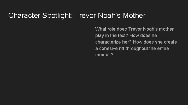 Character Spotlight: Trevor Noah’s Mother What role does Trevor Noah’s mother play in the Character Spotlight: Trevor Noah’s Mother What role does Trevor Noah’s mother play in the