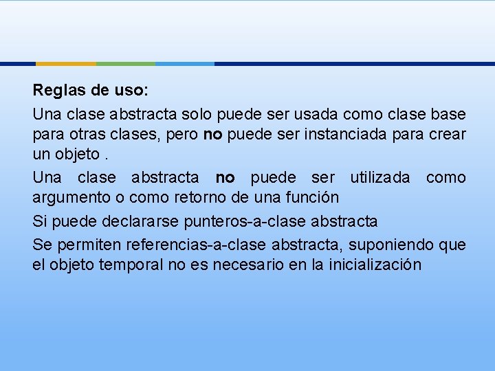 Reglas de uso: Una clase abstracta solo puede ser usada como clase base para