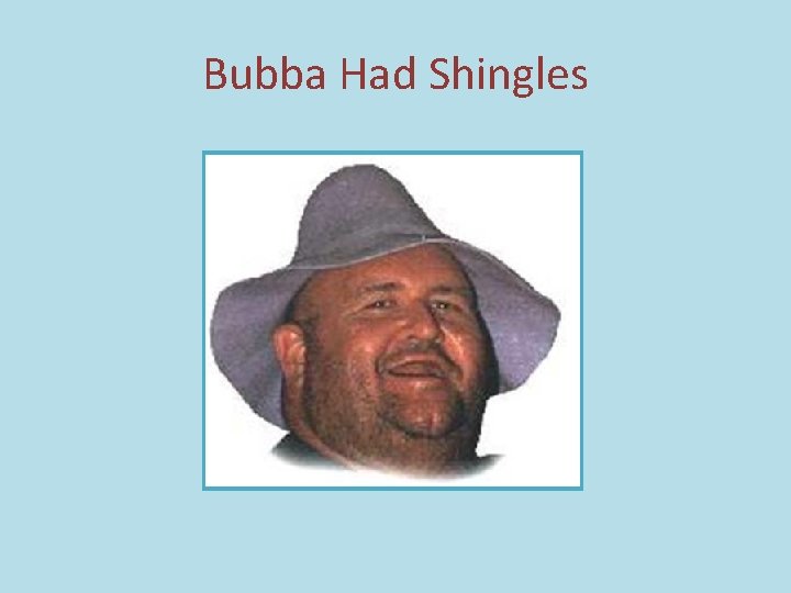 Bubba Had Shingles 