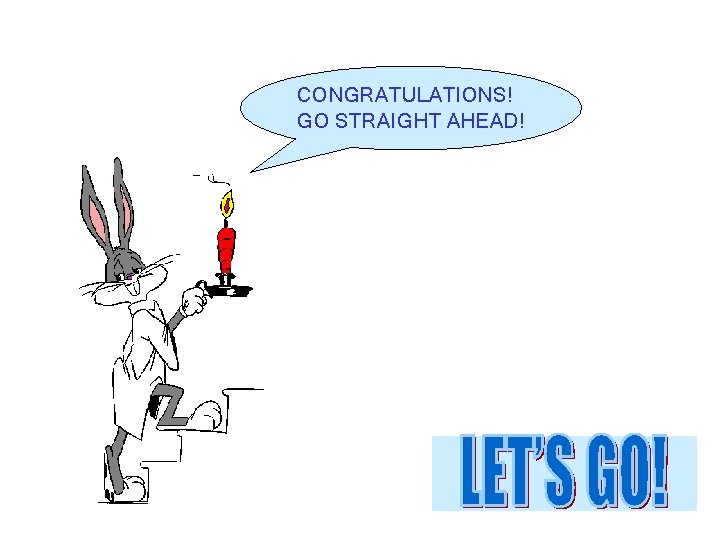 CONGRATULATIONS! GO STRAIGHT AHEAD! 