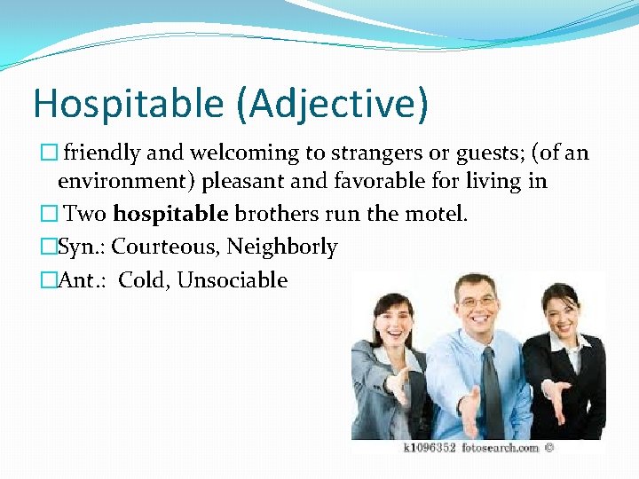 Hospitable (Adjective) � friendly and welcoming to strangers or guests; (of an environment) pleasant