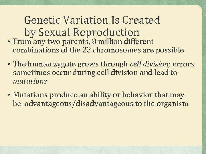 Genetic Variation Is Created by Sexual Reproduction • From any two parents, 8 million