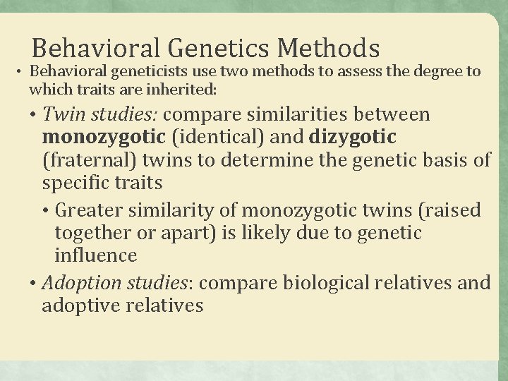 Behavioral Genetics Methods • Behavioral geneticists use two methods to assess the degree to