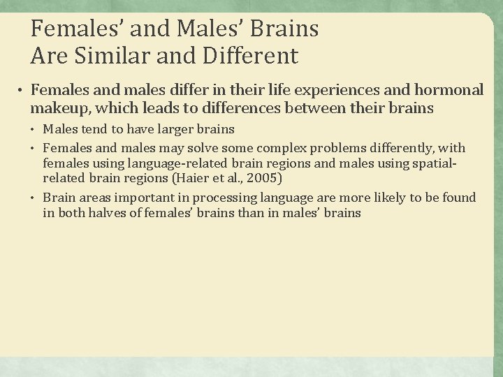 Females’ and Males’ Brains Are Similar and Different • Females and males differ in