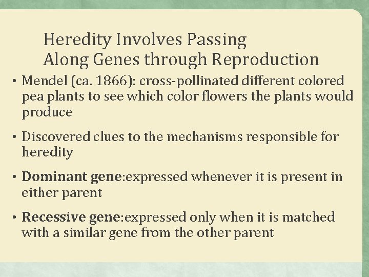 Heredity Involves Passing Along Genes through Reproduction • Mendel (ca. 1866): cross-pollinated different colored