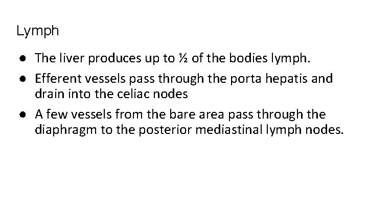 Lymph ● The liver produces up to ½ of the bodies lymph. ● Efferent