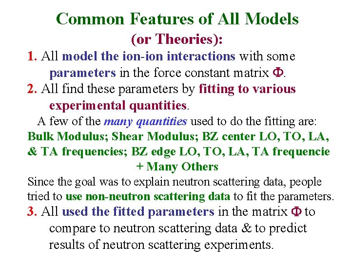 Common Features of All Models (or Theories): 1. All model the ion-ion interactions with