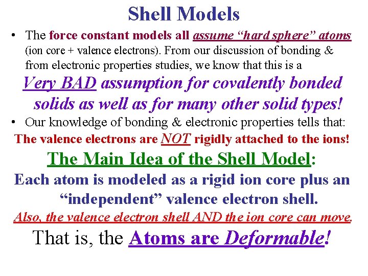 Shell Models • The force constant models all assume “hard sphere” atoms (ion core