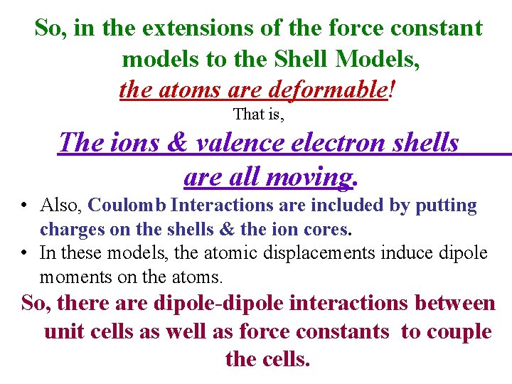 So, in the extensions of the force constant models to the Shell Models, the