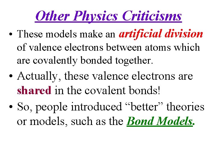 Other Physics Criticisms • These models make an artificial division of valence electrons between