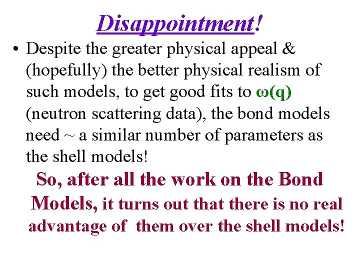 Disappointment! • Despite the greater physical appeal & (hopefully) the better physical realism of