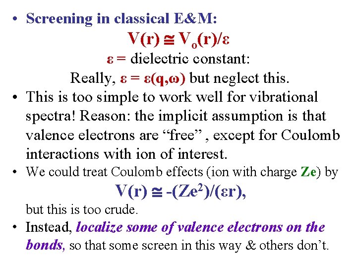  • Screening in classical E&M: V(r) Vo(r)/ε ε = dielectric constant: Really, ε