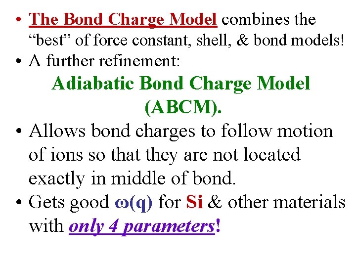  • The Bond Charge Model combines the “best” of force constant, shell, &