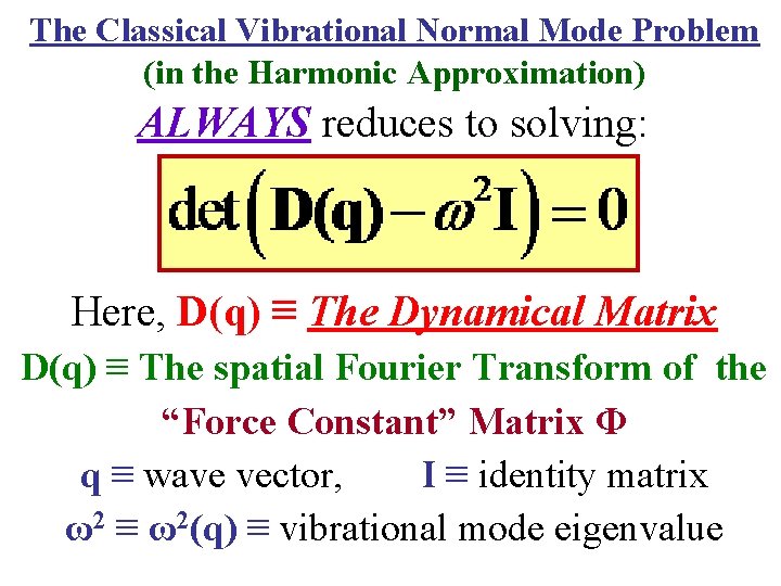 The Classical Vibrational Normal Mode Problem (in the Harmonic Approximation) ALWAYS reduces to solving: